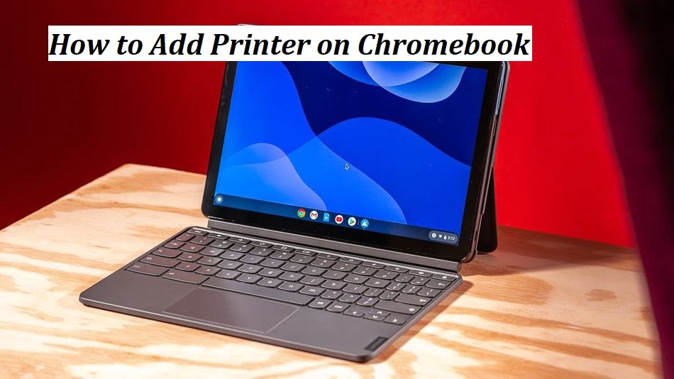 How to Add Printer on Chromebook