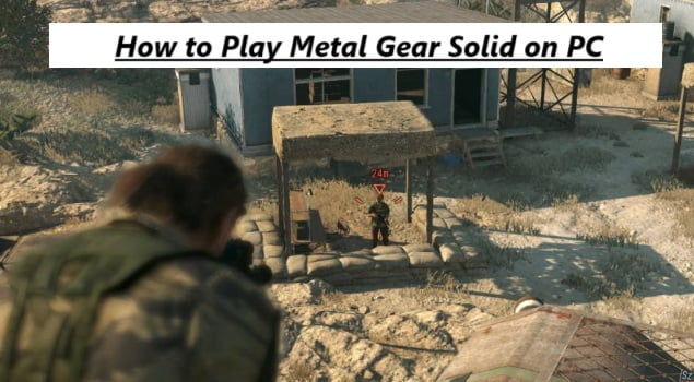 How to Play Metal Gear Solid on PC