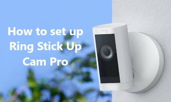 How to set up Ring Stick Up Cam Pro
